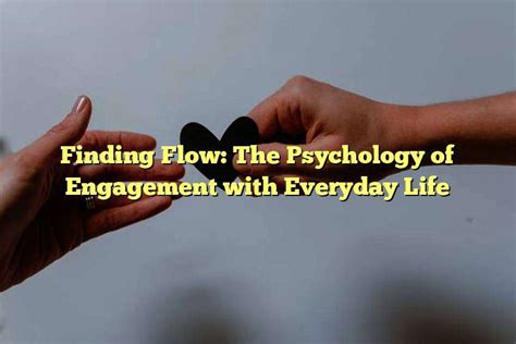  Finding Flow: The Psychology of Engagement with Everyday Life - A Tapestry of Mindfulness and Peak Performance